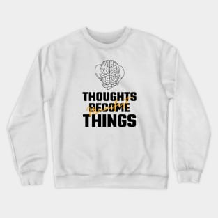 Thoughts Become Things Crewneck Sweatshirt